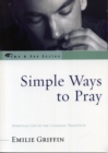 Image for Simple Ways to Pray : Spiritual Life in the Catholic Tradition
