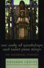 Image for Our Lady of Guadalupe and Saint Juan Diego : The Historical Evidence