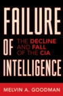 Image for Failure of Intelligence : The Decline and Fall of the CIA