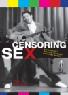 Image for Censoring Sex : A Historical Journey Through American Media