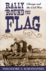 Image for Rally &#39;Round the Flag : Chicago and the Civil War