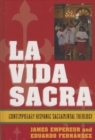 Image for La Vida Sacra : Contemporary Hispanic Sacramental Theology