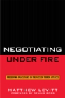 Image for Negotiating Under Fire : Preserving Peace Talks in the Face of Terror Attacks