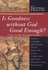 Image for Is Goodness without God Good Enough? : A Debate on Faith, Secularism, and Ethics