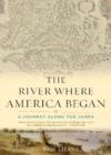 Image for The River Where America Began : A Journey Along the James