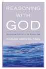 Image for Reasoning with God  : reclaiming Shari&#39;ah in the modern age