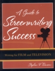 Image for A guide to screenwriting success  : writing for film and television