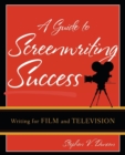 Image for A guide to screenwriting success  : writing for film and television