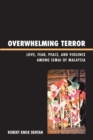 Image for Overwhelming Terror : Love, Fear, Peace, and Violence among Semai of Malaysia