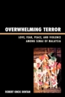Image for Overwhelming Terror : Love, Fear, Peace, and Violence among Semai of Malaysia