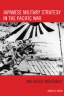 Image for Japanese Military Strategy in the Pacific War : Was Defeat Inevitable?