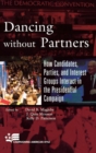 Image for Dancing without Partners : How Candidates, Parties, and Interest Groups Interact in the Presidential Campaign