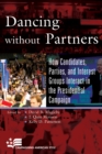 Image for Dancing without Partners : How Candidates, Parties, and Interest Groups Interact in the Presidential Campaign