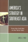 Image for America&#39;s Strategy in Southeast Asia : From Cold War to Terror War