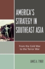 Image for America&#39;s Strategy in Southeast Asia : From Cold War to Terror War