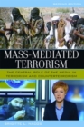 Image for Mass-Mediated Terrorism : The Central Role of the Media in Terrorism and Counterterrorism