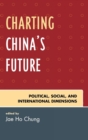Image for Charting China&#39;s Future : Political, Social, and International Dimensions