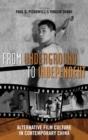 Image for From Underground to Independent : Alternative Film Culture in Contemporary China