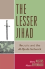 Image for The Lesser Jihad : Recruits and the al-Qaida Network