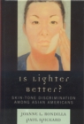 Image for Is Lighter Better? : Skin-Tone Discrimination among Asian Americans