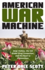 Image for American war machine  : deep politics, the CIA global drug connection, and the road to Afghanistan