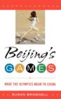 Image for Beijing&#39;s Games : What the Olympics Mean to China