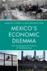 Image for Mexico&#39;s economic dilemma  : the developmental failure of neoliberalism