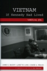 Image for Vietnam If Kennedy Had Lived : Virtual JFK