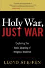 Image for Holy War, Just War : Exploring the Moral Meaning of Religious Violence