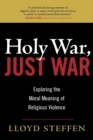 Image for Holy War, Just War : Exploring the Moral Meaning of Religious Violence