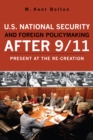 Image for U.S. National Security and Foreign Policymaking After 9/11 : Present at the Re-creation