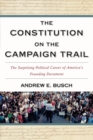 Image for The Constitution on the Campaign Trail : The Surprising Political Career of America&#39;s Founding Document