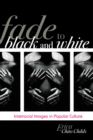 Image for Fade to Black and White : Interracial Images in Popular Culture