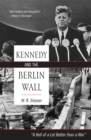 Image for Kennedy and the Berlin Wall : &quot;A Hell of a Lot Better than a War&quot;