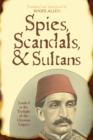 Image for Spies, Scandals, and Sultans : Istanbul in the Twilight of the Ottoman Empire