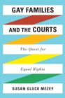 Image for Gay Families and the Courts : The Quest for Equal Rights