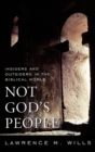 Image for Not God&#39;s People : Insiders and Outsiders in the Biblical World
