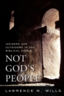 Image for Not God&#39;s People : Insiders and Outsiders in the Biblical World