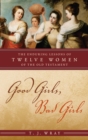 Image for Good Girls, Bad Girls : The Enduring Lessons of Twelve Women of the Old Testament