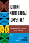 Image for Building multicultural competency: development, training, and practice