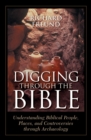 Image for Digging through the Bible: modern archaeology and the ancient Bible