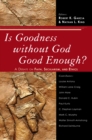 Image for Is Goodness without God Good Enough?: A Debate on Faith, Secularism, and Ethics