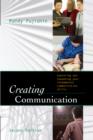 Image for Creating communication: exploring and expanding your fundamental communication skills