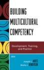 Image for Building Multicultural Competency : Development, Training, and Practice