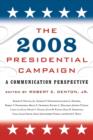 Image for The 2008 Presidential Campaign : A Communication Perspective