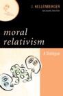 Image for Moral Relativism: A Dialogue