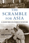 Image for The Scramble for Asia: U.S. Military Power in the Aftermath of the Pacific War