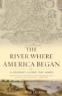 Image for The River Where America Began: A Journey Along the James