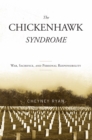 Image for The Chickenhawk syndrome: war, sacrifice, and personal responsibility