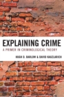 Image for Explaining Crime : A Primer in Criminological Theory
